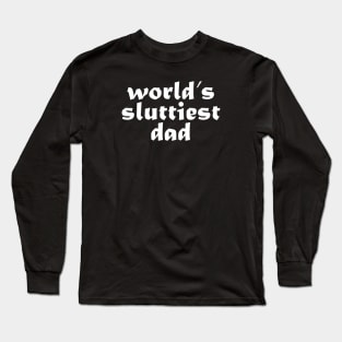 world’s sluttiest dad, funny for daddy father day Long Sleeve T-Shirt